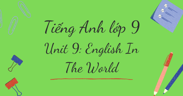 Từ vựng tiếng Anh lớp 9 | Unit 9: English In The World - Tiếng Anh trên thế giới